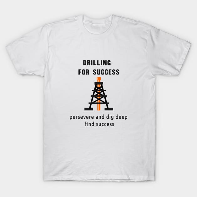 Drilling for Success Concept: Drilling Rig (Oil & Gas) T-Shirt by ozant